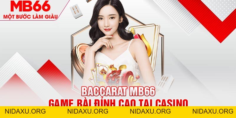 Baccarat MB66 - Tựa Game Bài Đỉnh Cao Không Thể Bỏ Qua - mb66club.com Link Nhà Cái Mb66.COM Chính Thức An Toàn