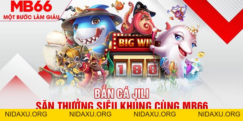 Bắn Cá JILI MB66 - Hành Trình Săn Cá Nhận Thưởng Thú Vị - mb66club.com Link Nhà Cái Mb66.COM Chính Thức An Toàn