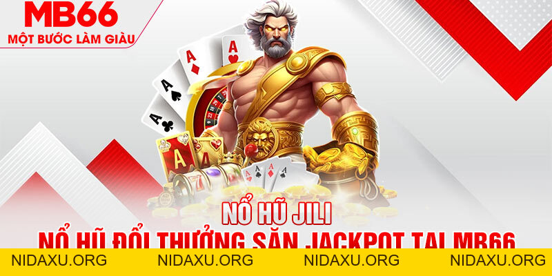 Nổ Hũ Jili - Quay Hũ Đổi Thưởng Săn Jackpot Cùng MB66 - mb66club.com Link Nhà Cái Mb66.COM Chính Thức An Toàn