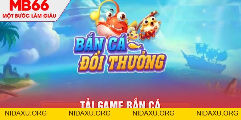 Tải Game Bắn Cá - Hướng Dẫn Download Chi Tiết Từ MB66 - mb66club.com Link Nhà Cái Mb66.COM Chính Thức An Toàn