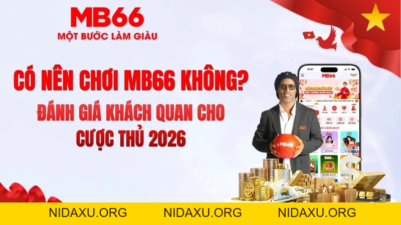 Có Nên Chơi MB66 Không? Góc Nhìn Chuyên Gia Có Nên Chơi MB66 Không? Góc Nhìn Chuyên Gia